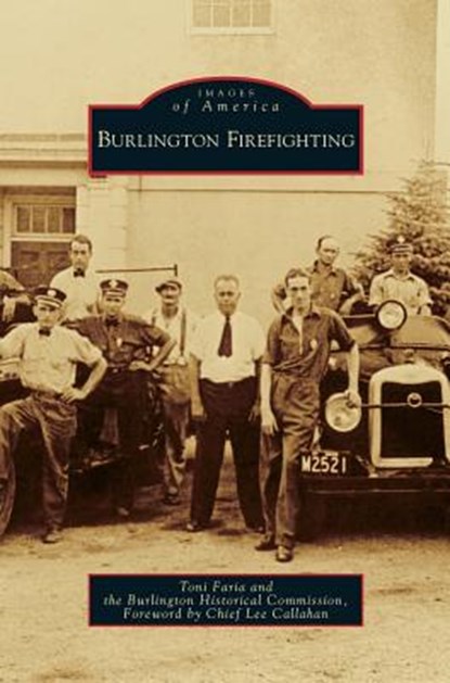 Burlington Firefighting, Toni Faria ; The Burlington Historical Society - Gebonden - 9781531636838