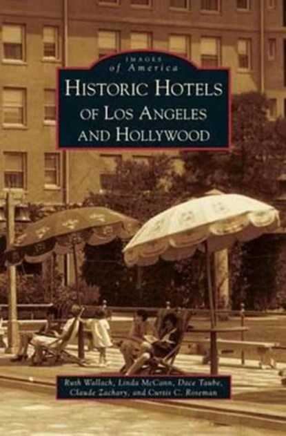 Historic Hotels of Los Angeles and Hollywood, Ruth Wallach ; Linda Betsinger McCann ; Dace Taube - Gebonden - 9781531638078