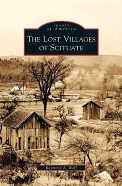 Lost Villages of Scituate, Raymond A Wolf - Gebonden - 9781531643171