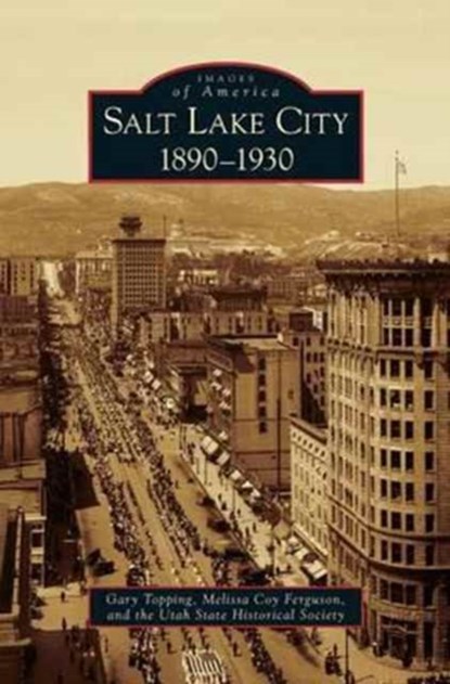 Salt Lake City, Gary Topping ; Melissa Coy Ferguson ; Utah State Historical Society The - Gebonden - 9781531646356