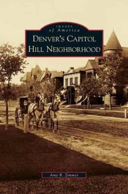 Denver's Capitol Hill Neighborhood, Amy B Zimmer - Gebonden - 9781531646974