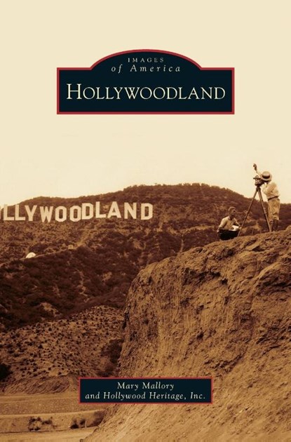 Hollywoodland, Mary Mallory ; Hollywood Heritage Inc - Gebonden - 9781531649296