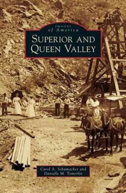 Superior and Queen Valley, Carol A Schumacher ; Danielle M Tomerlin - Gebonden - 9781531652586