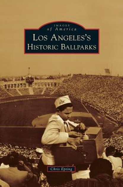 Los Angeles's Historic Ballparks, Chris Epting - Gebonden - 9781531653132