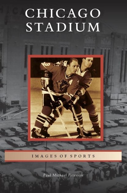 Chicago Stadium, Paul Michael Peterson - Gebonden - 9781531655211