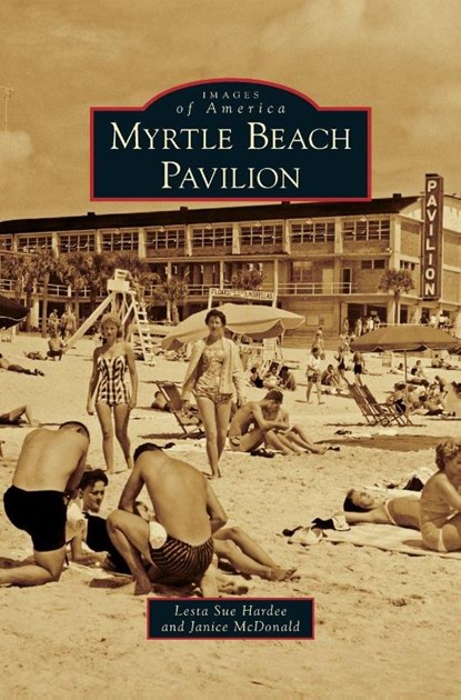 Myrtle Beach Pavilion, Lesta Sue Hardee ; Janice McDonald - Gebonden - 9781531657505