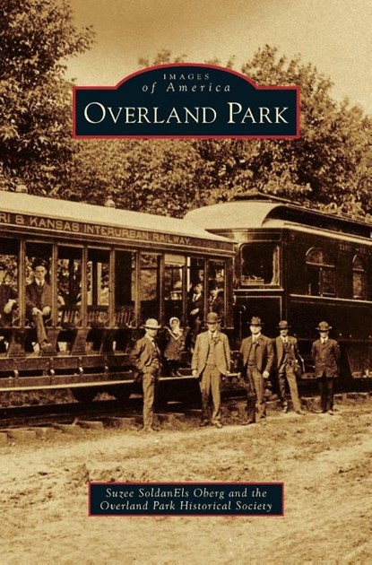 Overland Park, Suzee Soldanels Oberg ; Overland Park Historical Society - Gebonden - 9781531661052