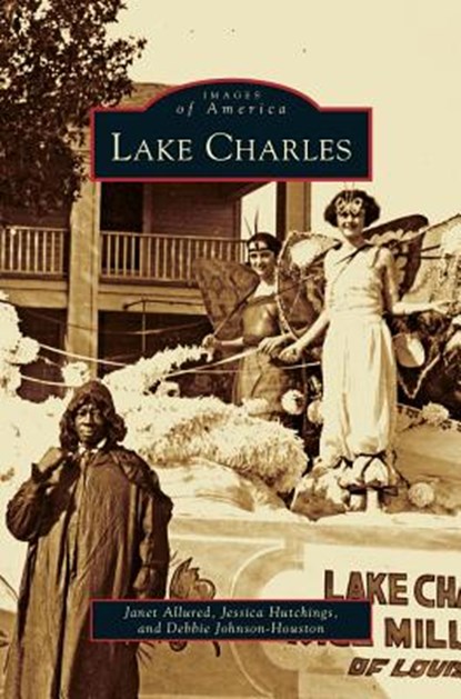 Lake Charles, Janet (McNeese State University) Allured ; Jessica Hutchings ; Debbie Johnson-Houston - Gebonden - 9781531661403