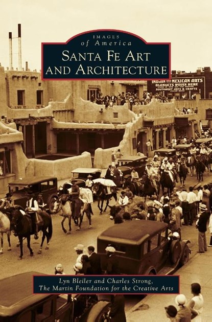 Santa Fe Art and Architecture, Lyn Bleiler ; Charles Strong ; The Martin Foundation for the Creative a - Gebonden - 9781531664800