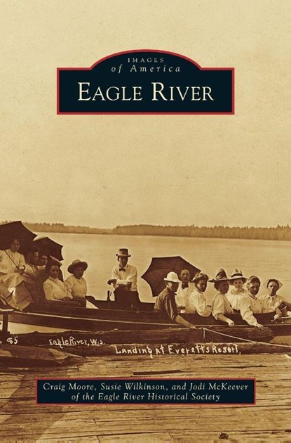 Eagle River, Craig Moore ; Susie (Royal Free & University College Medical) Wilkinson ; Jodi (Eagle River Historical Society) McKeever - Gebonden - 9781531666903