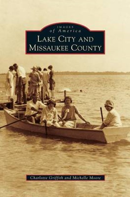 Lake City and Missaukee County, GRIFFITH,  Charlotte ; Moore, Michelle (Department of Defense) - Gebonden - 9781531667801