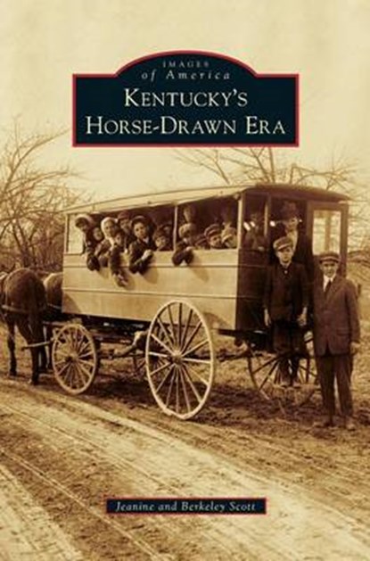 Kentucky's Horse-Drawn Era, Jeanine Scott ; Berkeley Scott - Gebonden - 9781531669461