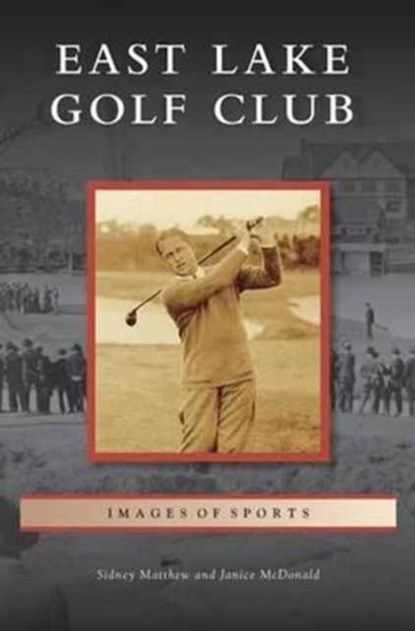 East Lake Golf Club, Sidney Matthew ; Janice McDonald - Gebonden - 9781531671631