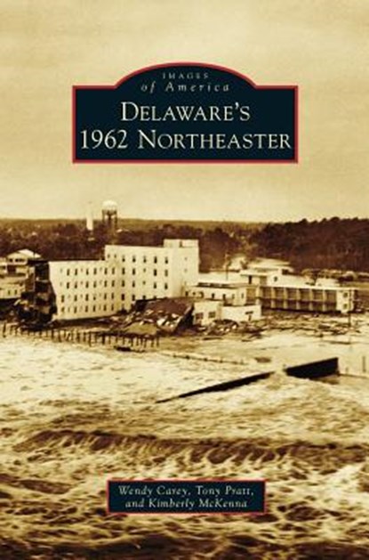 Delaware's 1962 Northeaster, Wendy Carey ; Tony Pratt ; Kimberly McKenna - Gebonden - 9781531673918