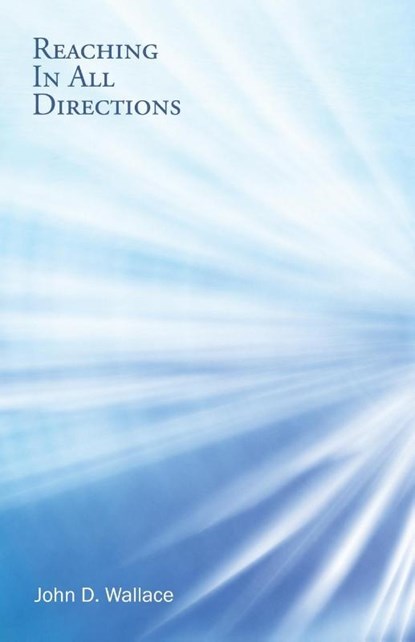 Reaching In All Directions, John D Wallace - Paperback - 9781532004940
