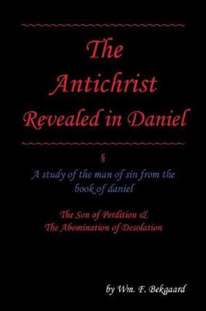 The Antichrist Revealed in Daniel, BEKGAARD,  F. - Paperback - 9781532019449