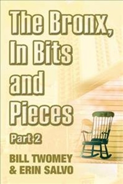 The Bronx, In Bits and Pieces, Part 2, Bill Twomey ; Erin Salvo - Paperback - 9781532038600