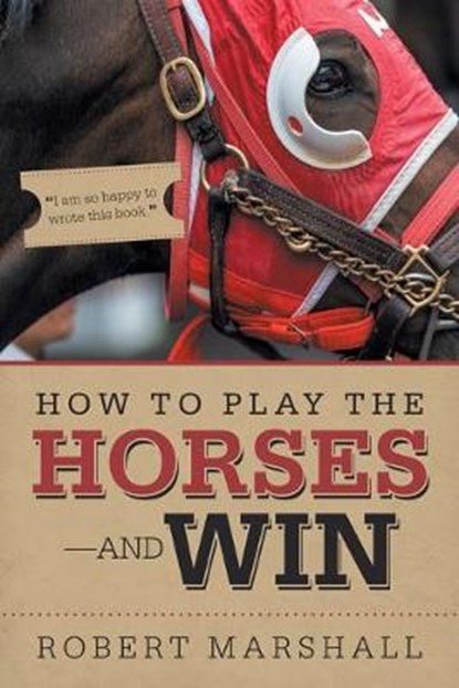 How to Play the Horses-And Win, MARSHALL,  Robert - Paperback - 9781532080159