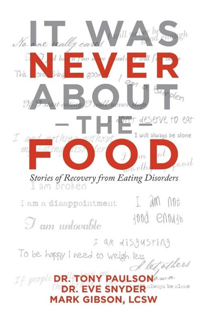 It Was Never About the Food, Dr Tony Paulson ; Dr Eve Snyder ; Mark Gibson Lcsw - Paperback - 9781532089558