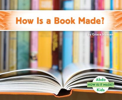 How Is a Book Made?, Grace Hansen - Gebonden - 9781532100420