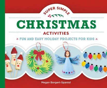 Super Simple Christmas Activities: Fun and Easy Holiday Projects for Kids: Fun and Easy Holiday Projects for Kids, Megan Borgert-Spaniol - Gebonden - 9781532112430