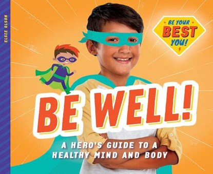 Be Well!: A Hero's Guide to a Healthy Mind and Body, Elsie Olson - Gebonden - 9781532119699