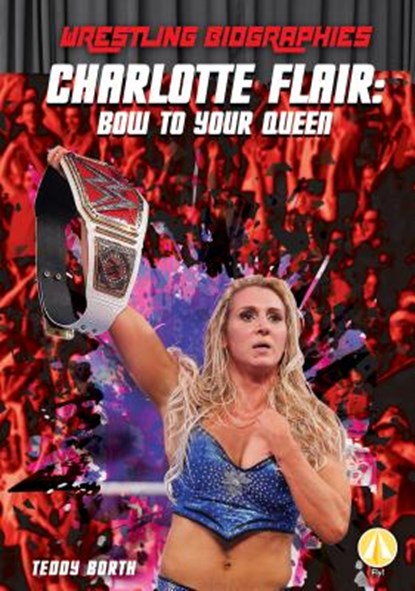 Charlotte Flair: Bow to Your Queen: Bow to Your Queen, Teddy Borth - Gebonden - 9781532121074