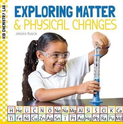 Exploring Matter & Physical Changes, Jessica Rusick - Gebonden - 9781532199004