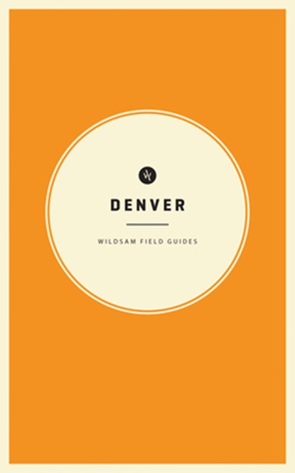 Wildsam Field Guides: Denver, Taylor Bruce - Paperback - 9781532373985