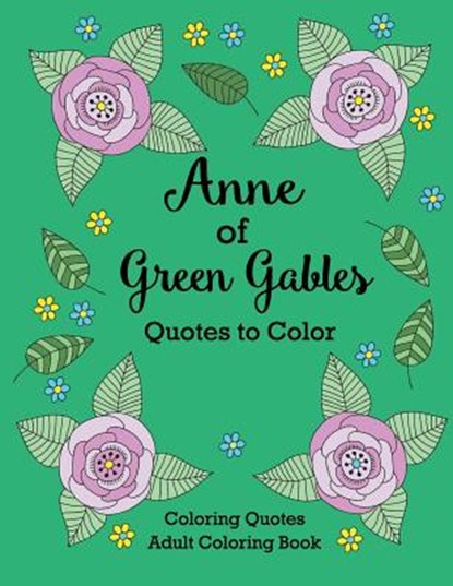 Anne of Green Gables Quotes to Color: Coloring Book featuring quotes from L.M. Montgomery, LEE,  Calee M. - Paperback - 9781532400001