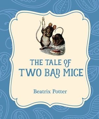 The Tale of Two Bad Mice, Beatrix Potter - Ebook - 9781532400438