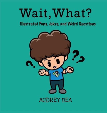 Wait, What?, Audrey Bea - Gebonden - 9781532431685