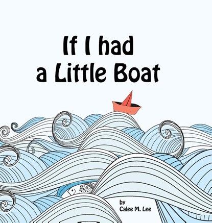If I had a Little Boat, Calee M. Lee - Gebonden - 9781532435942
