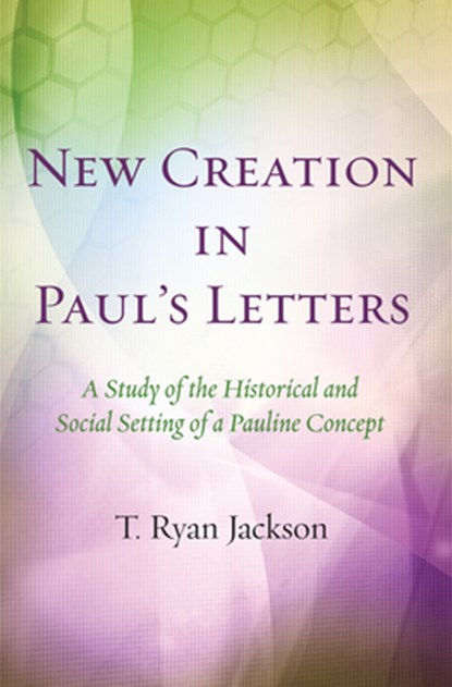 New Creation in Pauls Letters, T Ryan Jackson - Gebonden - 9781532605338