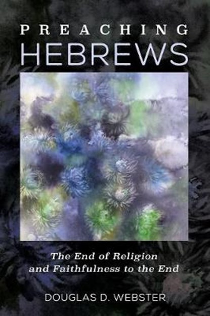 Preaching Hebrews, WEBSTER,  Douglas D. - Paperback - 9781532608063