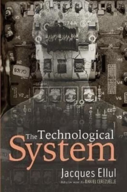 The Technological System, Jacques Ellul - Gebonden - 9781532615269