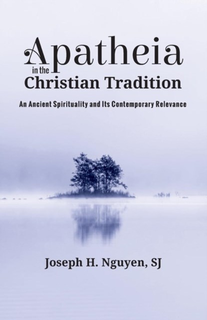 Apatheia in the Christian Tradition, Joseph H Sj Nguyen - Paperback - 9781532645167