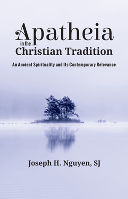 Apatheia in the Christian Tradition, Joseph H Sj Nguyen - Paperback - 9781532645167