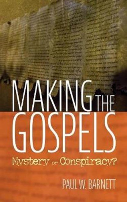 Making the Gospels, Paul W Barnett - Overig - 9781532651052