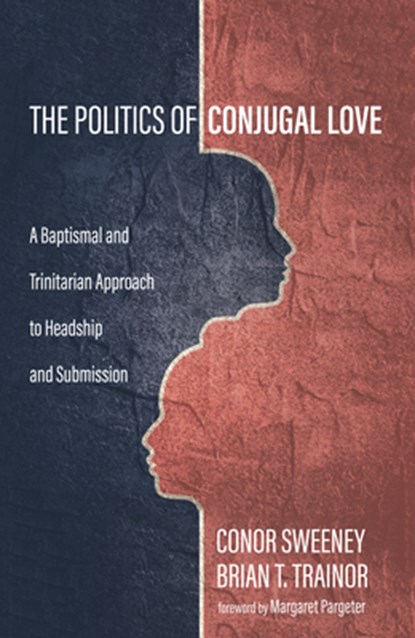 The Politics of Conjugal Love, Conor Sweeney ; Brian T Trainor - Paperback - 9781532663673