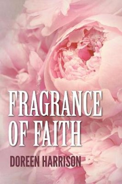 Fragrance of Faith, HARRISON,  Doreen - Paperback - 9781532669323