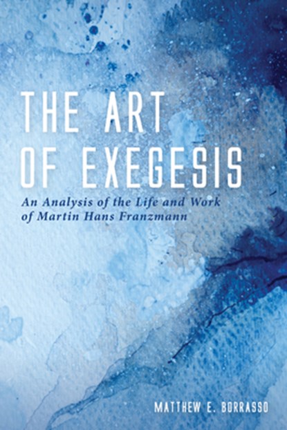 The Art of Exegesis, Matthew E Borrasso - Gebonden - 9781532672019