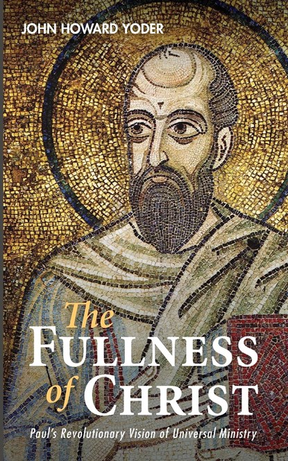 The Fullness of Christ, John Howard Yoder - Paperback - 9781532679100