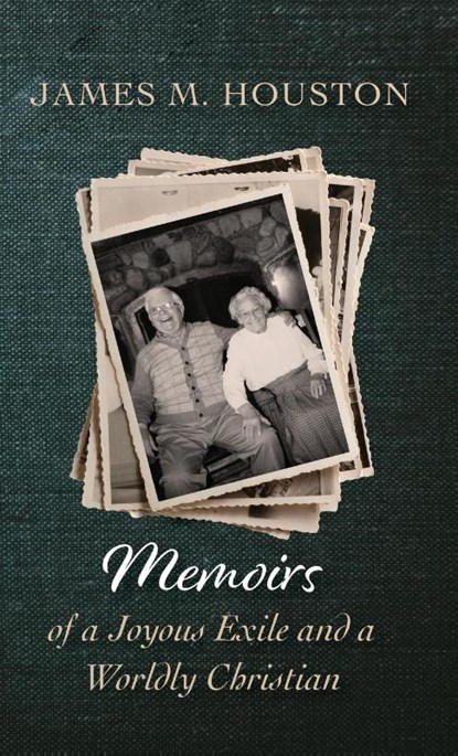 Memoirs of a Joyous Exile and a Worldly Christian, James M Houston - Gebonden - 9781532680076