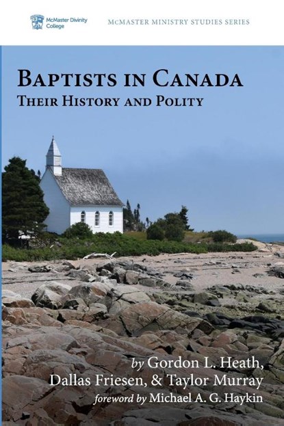 Baptists in Canada, Gordon L Heath ; Dallas Friesen ; Taylor Murray - Paperback - 9781532689314