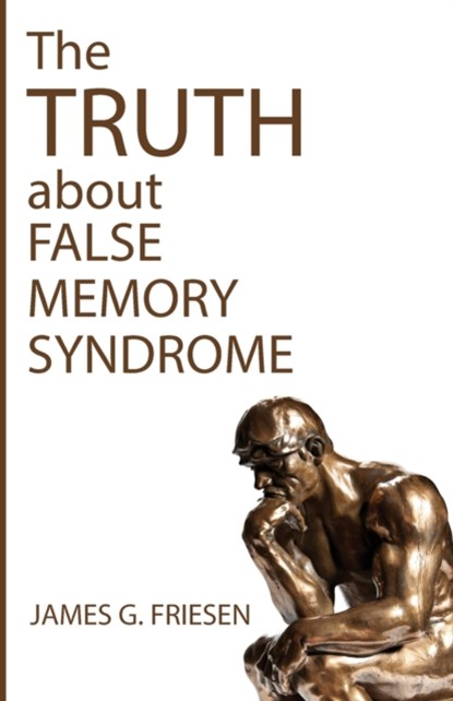 The Truth about False Memory Syndrome, James G Friesen - Paperback - 9781532694431