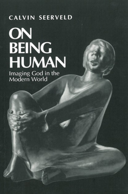 ON BEING HUMAN, Calvin Seerveld - Paperback - 9781532698514