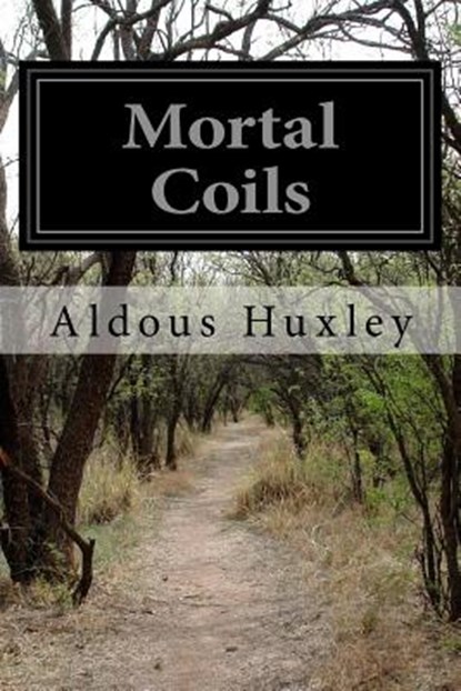 Mortal Coils, Aldous Huxley - Paperback - 9781532714757