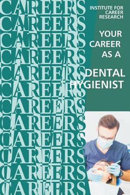 Your Career as a Dental Hygienist: Healthcare Professional, Institute for Career Research - Paperback - 9781532720116