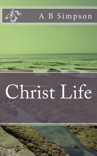 Christ Life, SIMPSON,  A. B. - Paperback - 9781532784415
